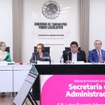 Comparece Secretaria de Administración ante Comisión legislativa; destacan avances y fortalecimiento institucional